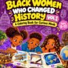 Black Women Who Changed History Vol 1 cover, a coloring book for curious minds, ages 8 to 12
